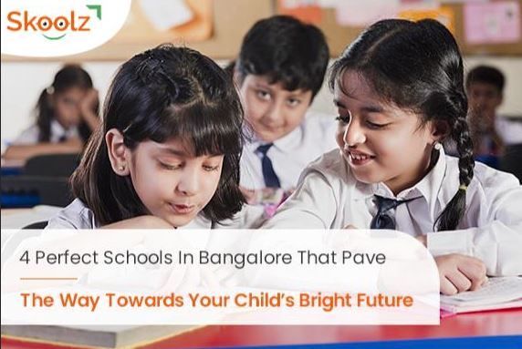 4 PERFECT SCHOOLS IN BANGALORE THAT PAVE THE WAY TOWARD YOUR CHILD'S BRIGHT FUTURE